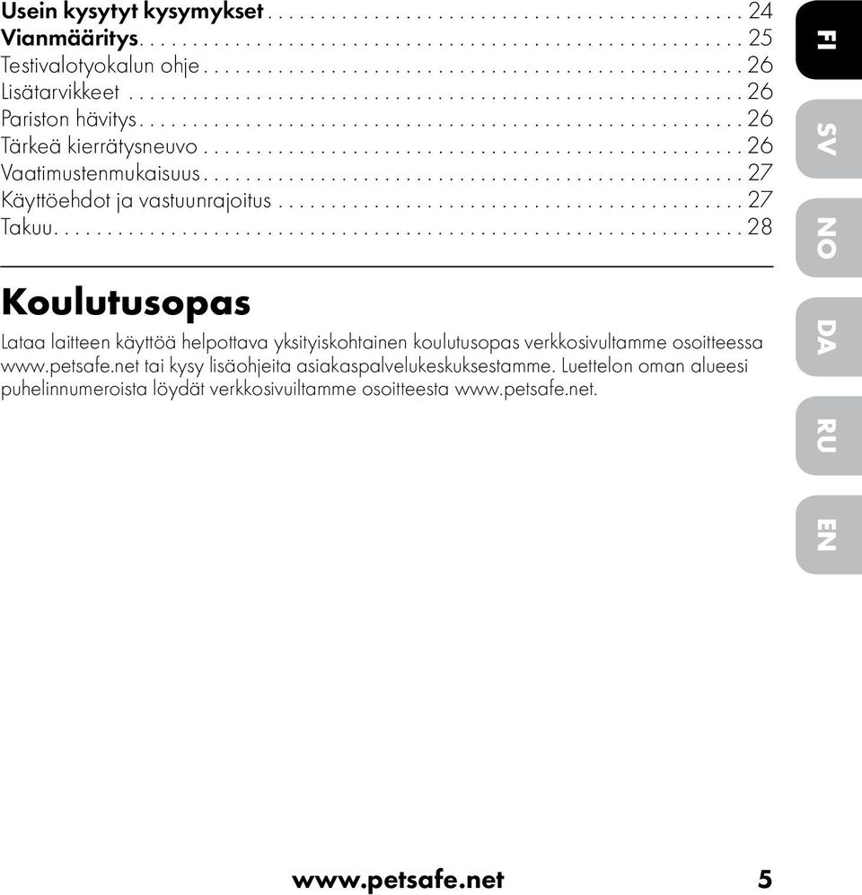 ..28 Koulutusopas Lataa laitteen käyttöä helpottava yksityiskohtainen koulutusopas verkkosivultamme osoitteessa www.petsafe.