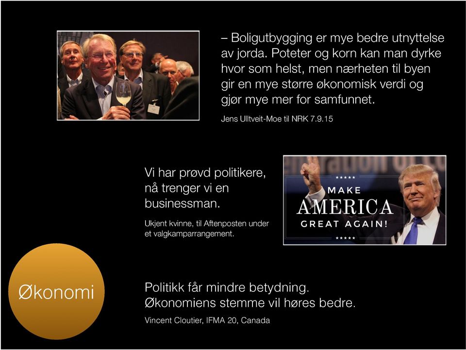 mye mer for samfunnet. Jens Ulltveit-Moe til NRK 7.9.15 Vi har prøvd politikere, nå trenger vi en businessman.