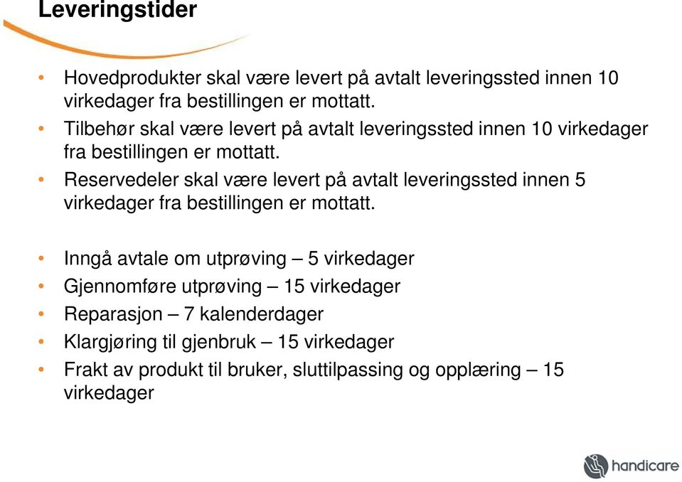 Reservedeler skal være levert på avtalt leveringssted innen 5 virkedager fra bestillingen er mottatt.