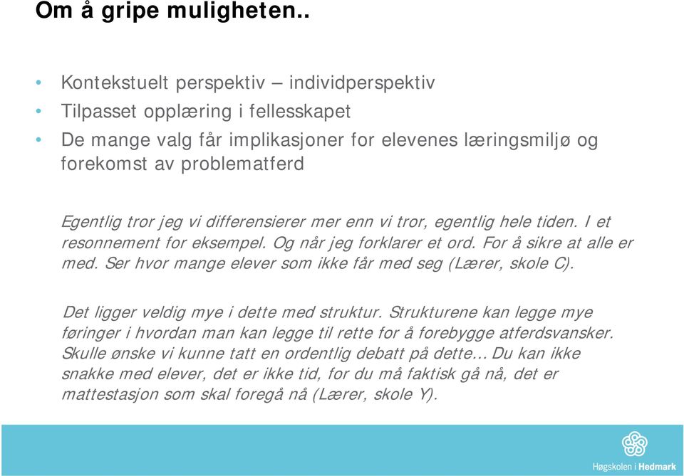 vi differensierer mer enn vi tror, egentlig hele tiden. I et resonnement for eksempel. Og når jeg forklarer et ord. For å sikre at alle er med.