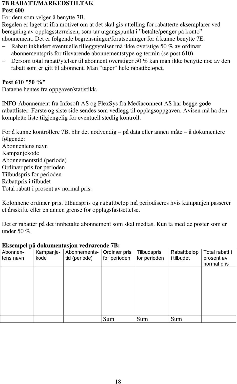 Det er følgende begrensninger/forutsetninger for å kunne benytte 7E: Rabatt inkludert eventuelle tilleggsytelser må ikke overstige 50 % av ordinær abonnementspris for tilsvarende abonnementstype og