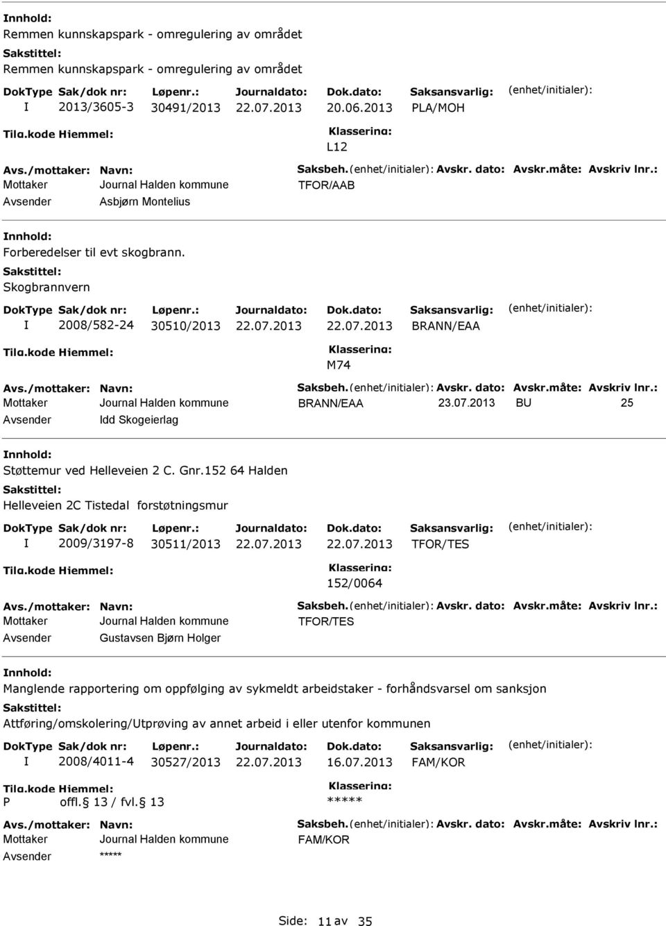 kogbrannvern 2008/582-24 30510/2013 BRANN/EAA M74 BRANN/EAA BU 25 Avsender dd kogeierlag nnhold: tøttemur ved Helleveien 2 C. Gnr.