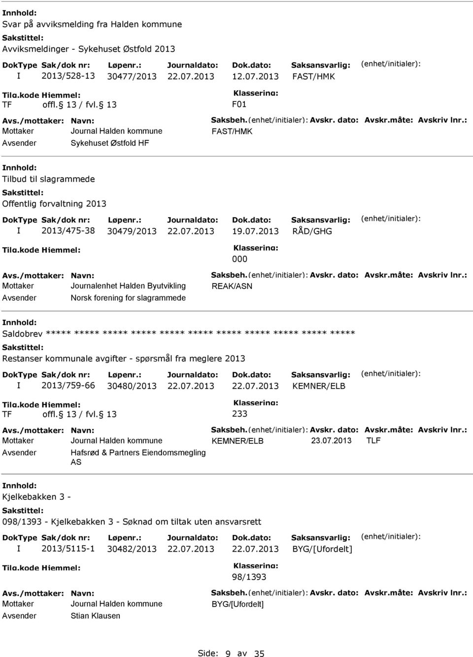 Halden Byutvikling REAK/AN Avsender Norsk forening for slagrammede nnhold: aldobrev Restanser kommunale avgifter - spørsmål fra meglere 2013 2013/759-66 30480/2013 TF 233