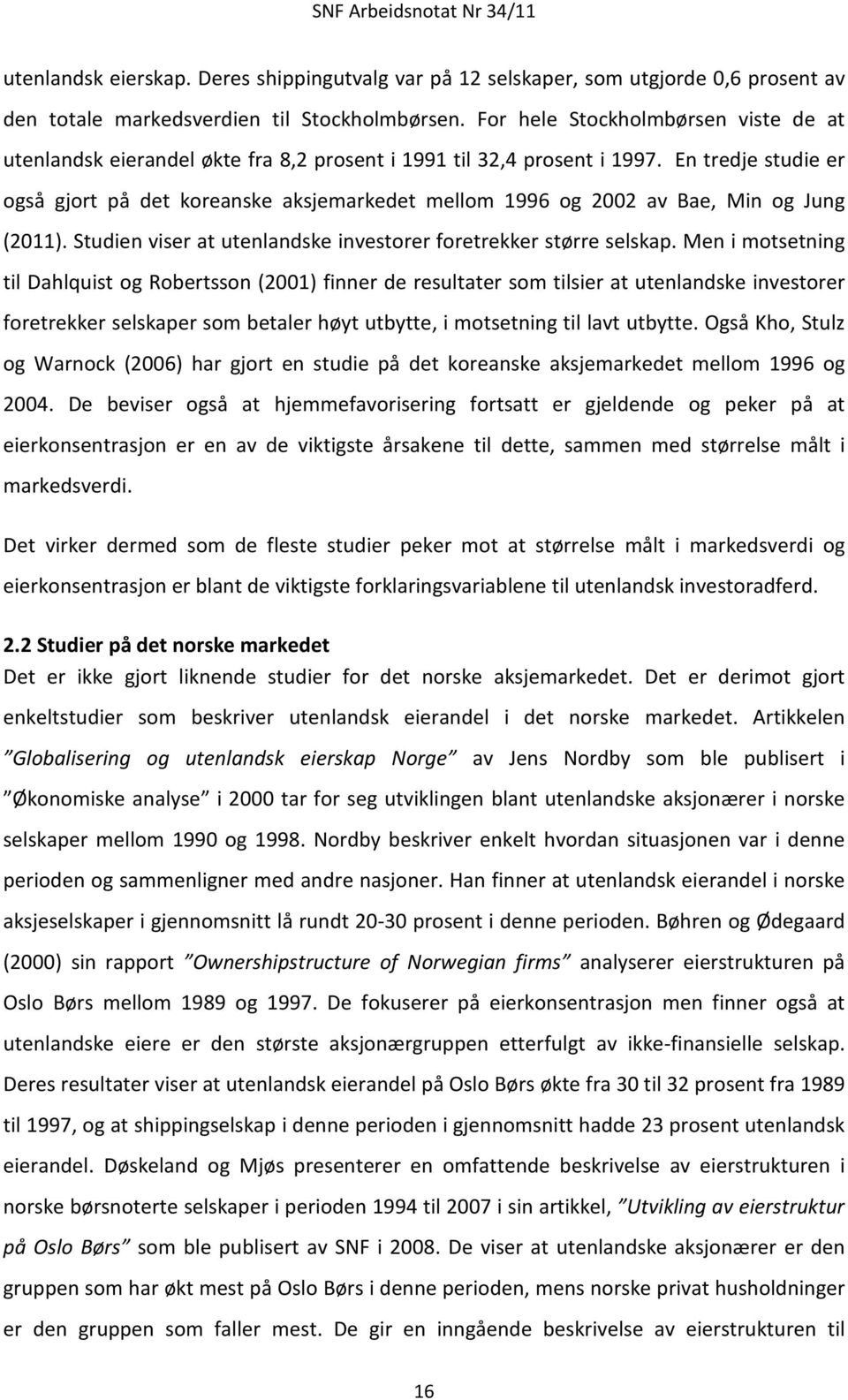 En tredje studie er også gjort på det koreanske aksjemarkedet mellom 1996 og 2002 av Bae, Min og Jung (2011). Studien viser at utenlandske investorer foretrekker større selskap.