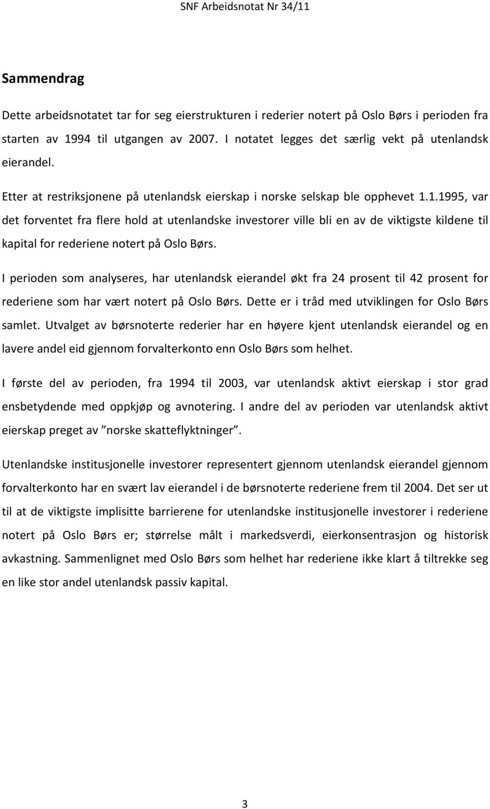 1.1995, var det forventet fra flere hold at utenlandske investorer ville bli en av de viktigste kildene til kapital for rederiene notert på Oslo Børs.