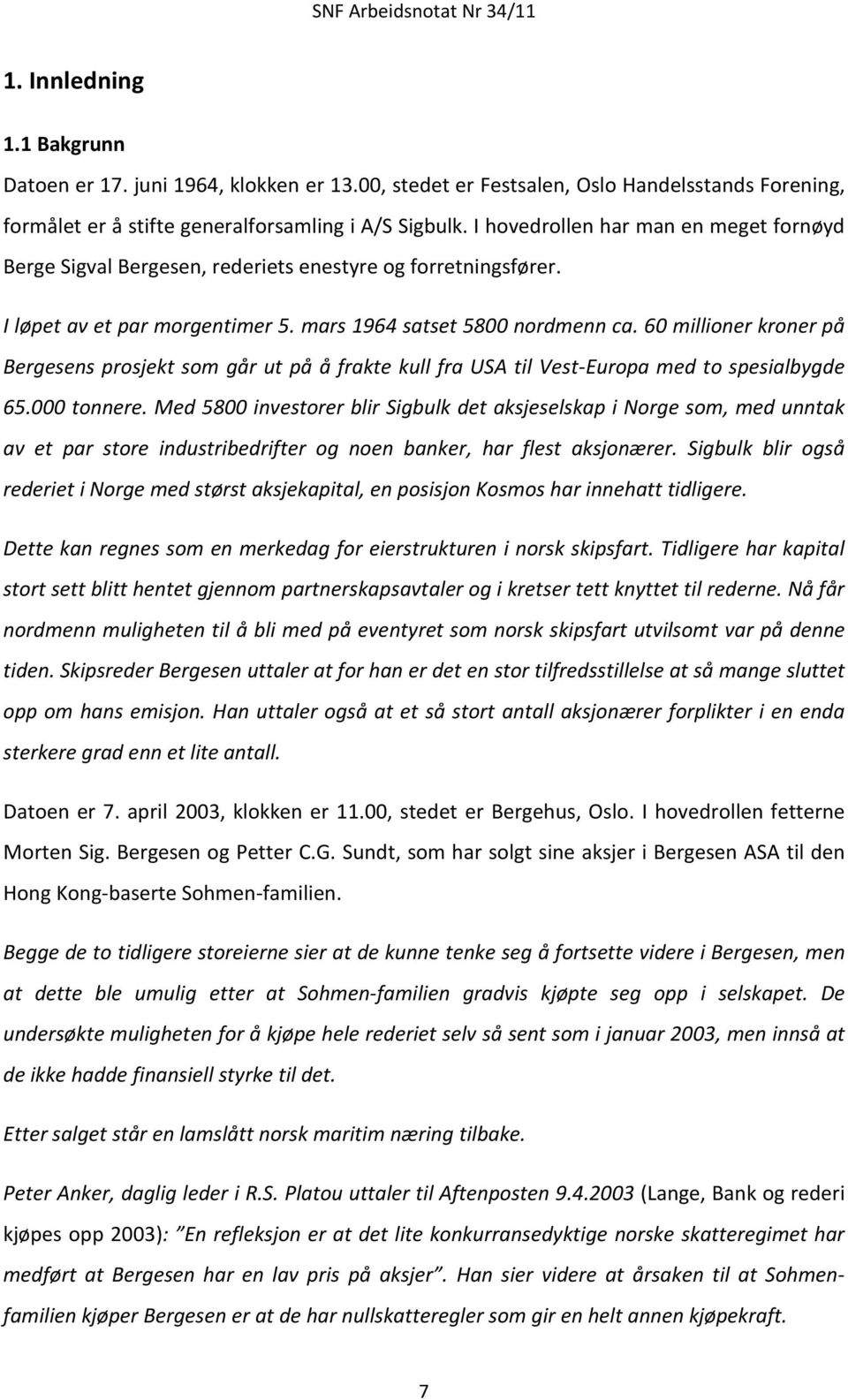 60 millioner kroner på Bergesens prosjekt som går ut på å frakte kull fra USA til Vest-Europa med to spesialbygde 65.000 tonnere.