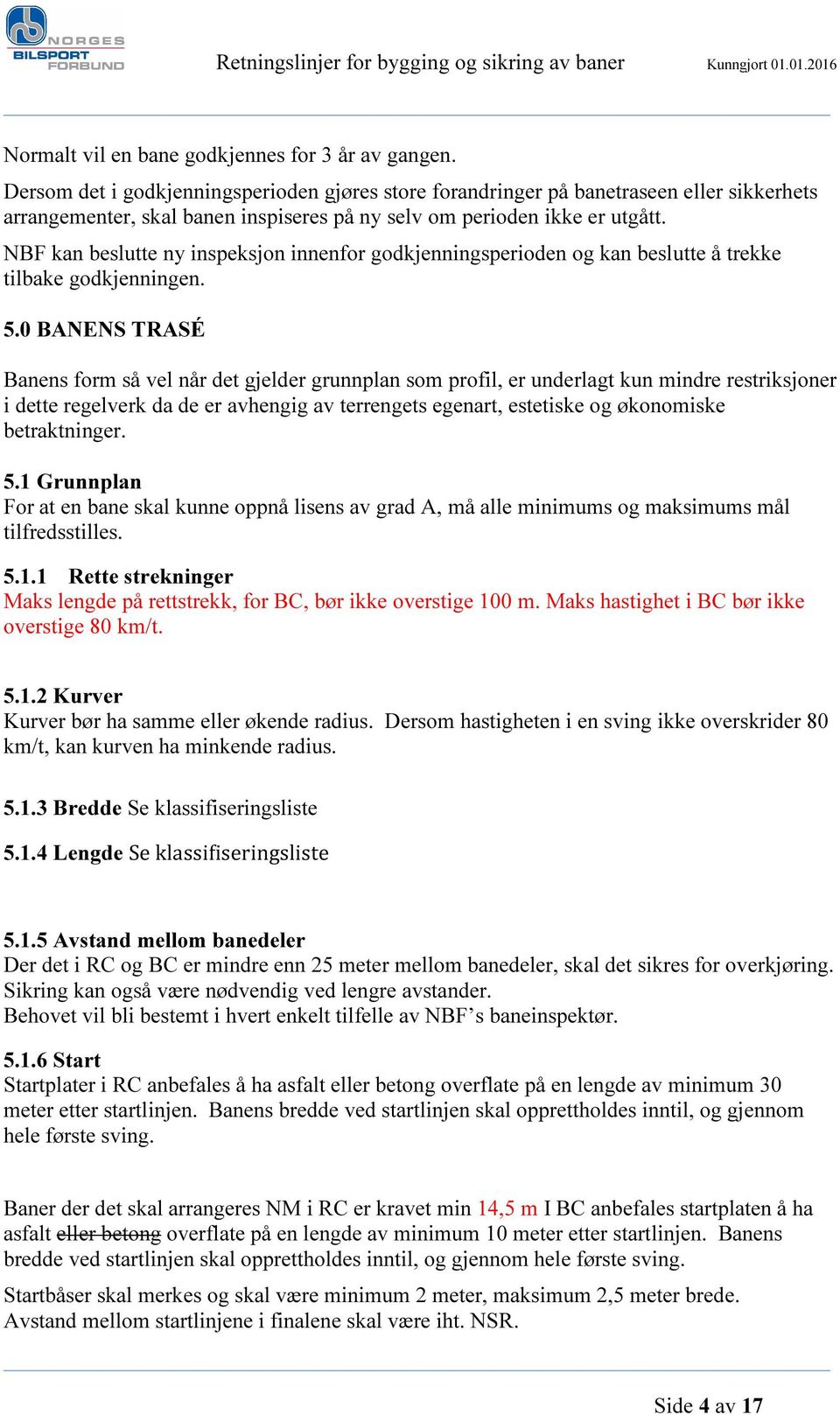 NBF kan beslutte ny inspeksjon innenfor godkjenningsperioden og kan beslutte å trekke tilbake godkjenningen. 5.