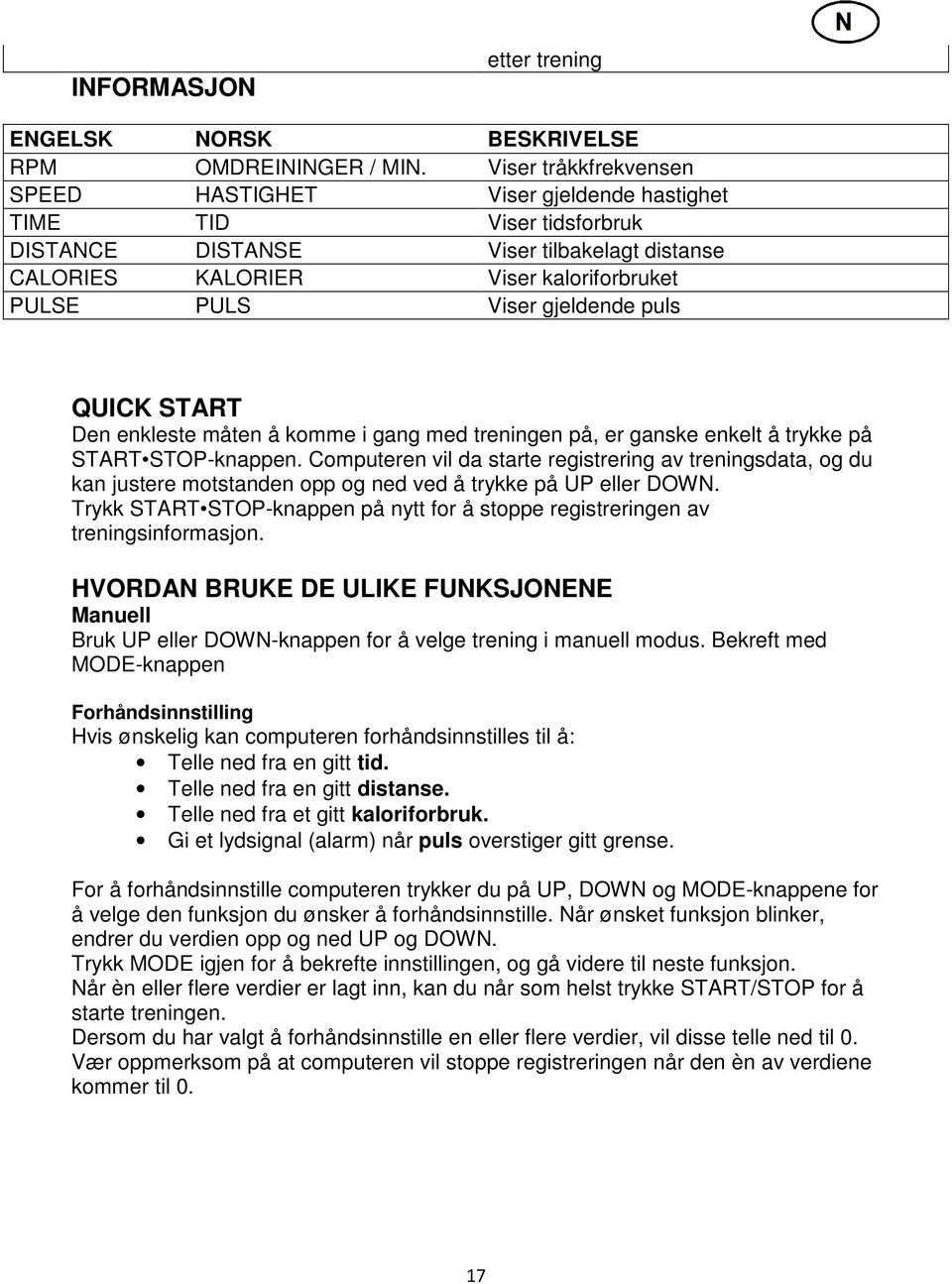 gjeldende puls QUICK START Den enkleste måten å komme i gang med treningen på, er ganske enkelt å trykke på START STOP-knappen.