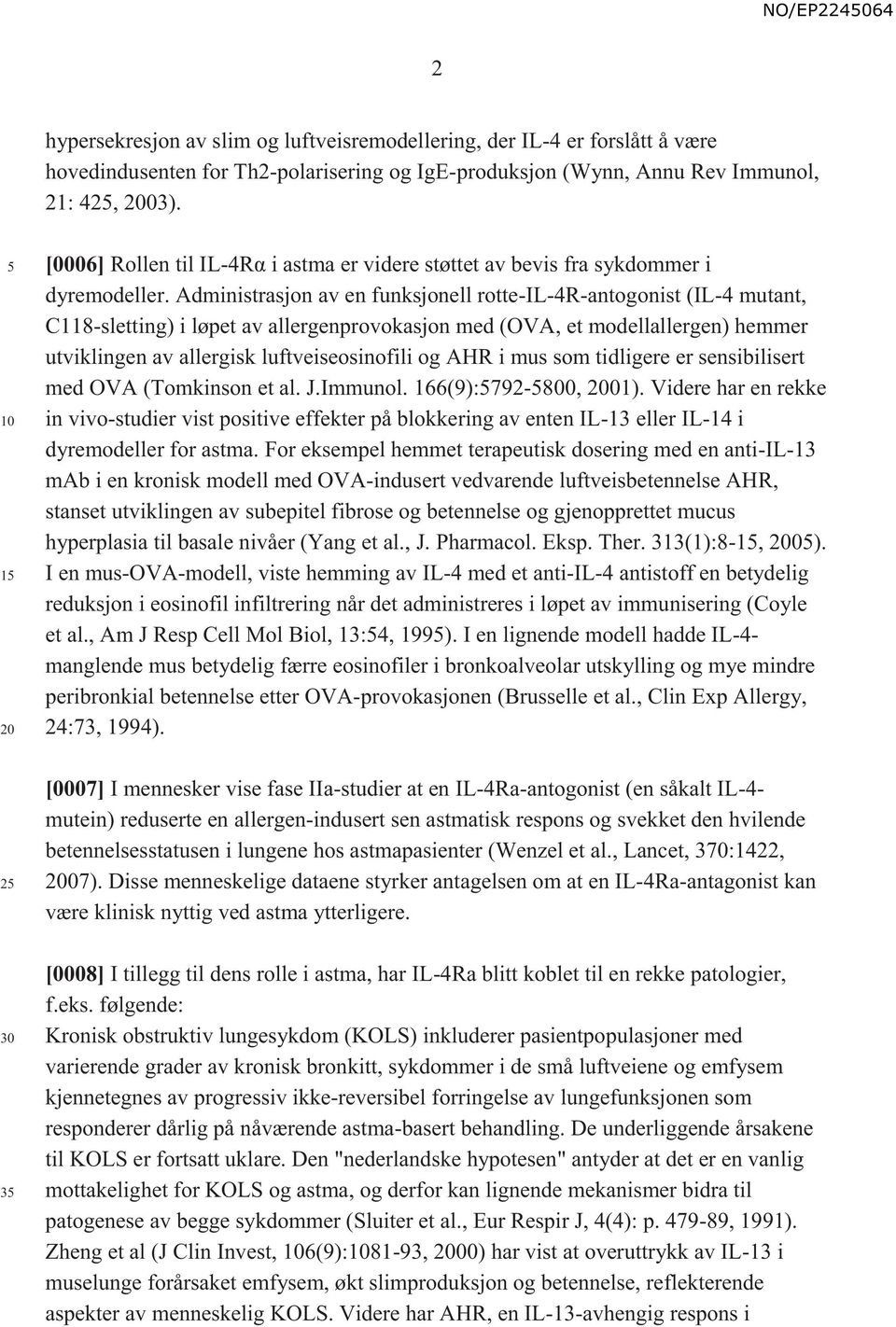 Administrasjon av en funksjonell rotte-il-4r-antogonist (IL-4 mutant, C118-sletting) i løpet av allergenprovokasjon med (OVA, et modellallergen) hemmer utviklingen av allergisk luftveiseosinofili og