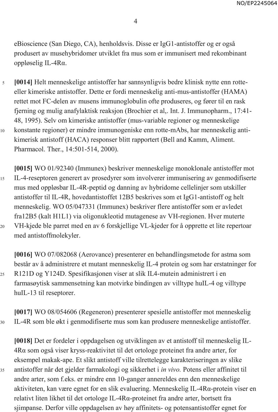 Dette er fordi menneskelig anti-mus-antistoffer (HAMA) rettet mot FC-delen av musens immunoglobulin ofte produseres, og fører til en rask fjerning og mulig anafylaktisk reaksjon (Brochier et al,. Int.