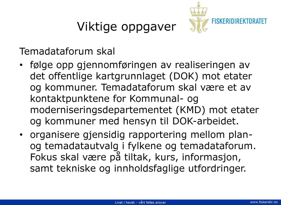 Temadataforum skal være et av kontaktpunktene for Kommunal- og moderniseringsdepartementet (KMD) mot etater og