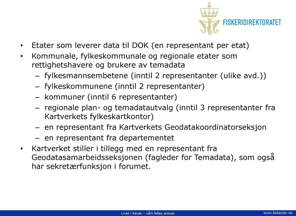 )) fylkeskommunene (inntil 2 representanter) kommuner (inntil 6 representanter) regionale plan- og temadatautvalg (inntil 3 representanter fra