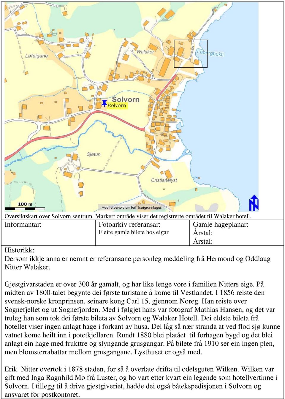 Nitter Walaker. Gjestgivarstaden er over 300 år gamalt, og har like lenge vore i familien Nitters eige. På midten av 1800-talet begynte dei første turistane å kome til Vestlandet.