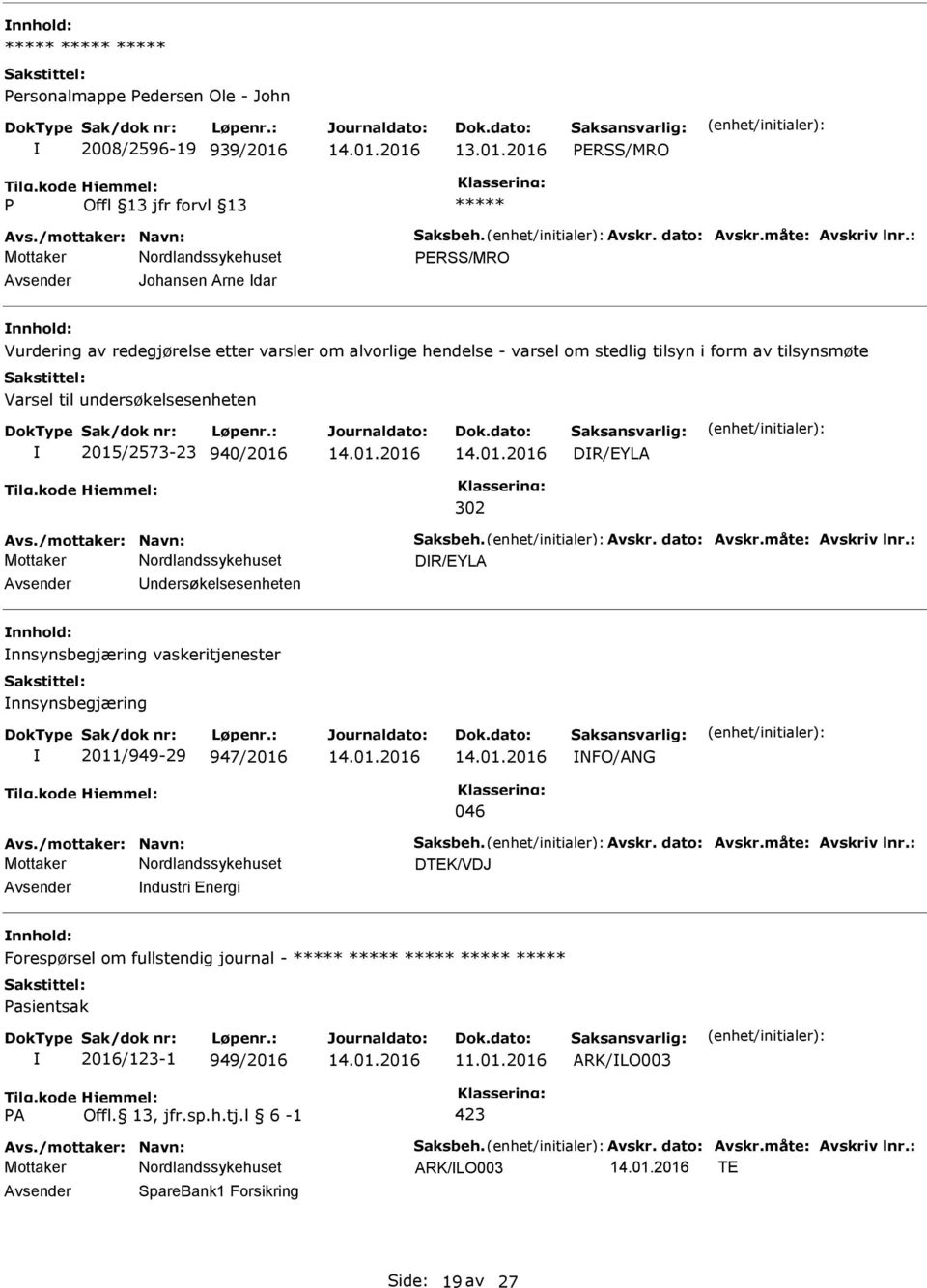 DR/EYLA 302 Avs./mottaker: Navn: Saksbeh. Avskr. dato: Avskr.måte: Avskriv lnr.: DR/EYLA ndersøkelsesenheten nnsynsbegjæring vaskeritjenester nnsynsbegjæring 2011/949-29 947/2016 NFO/ANG 046 Avs.