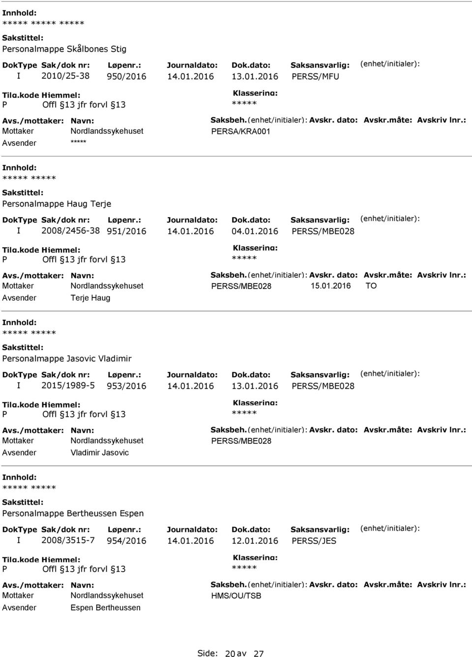 : ERSS/MBE028 15.01.2016 TO Terje Haug ersonalmappe Jasovic Vladimir 2015/1989-5 953/2016 ERSS/MBE028 Avs./mottaker: Navn: Saksbeh. Avskr. dato: Avskr.