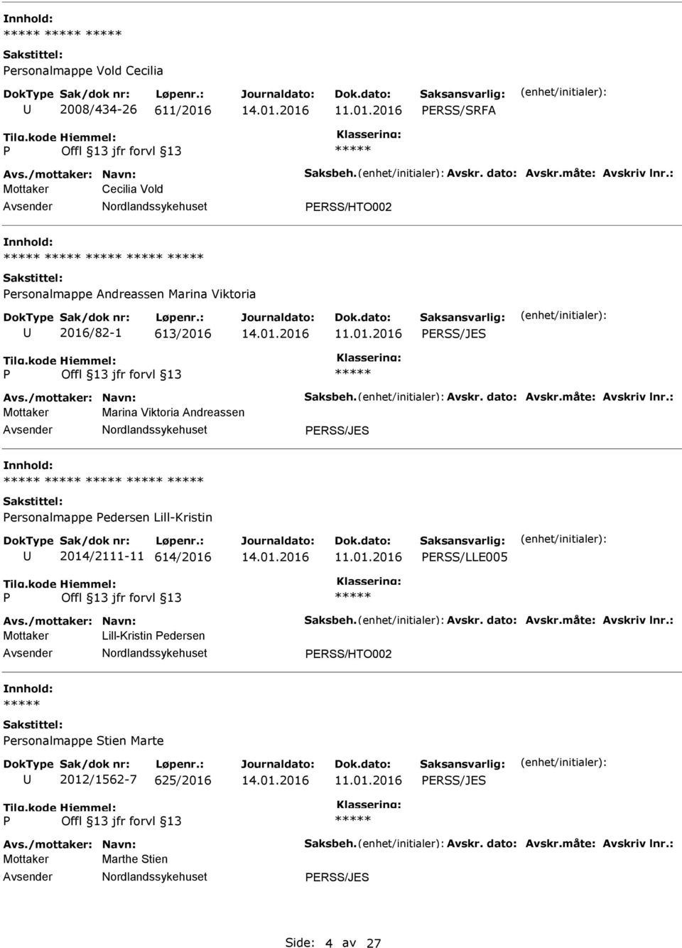 : Mottaker Marina Viktoria Andreassen ERSS/JES ersonalmappe edersen Lill-Kristin 2014/2111-11 614/2016 ERSS/LLE005 Avs./mottaker: Navn: Saksbeh. Avskr. dato: Avskr.