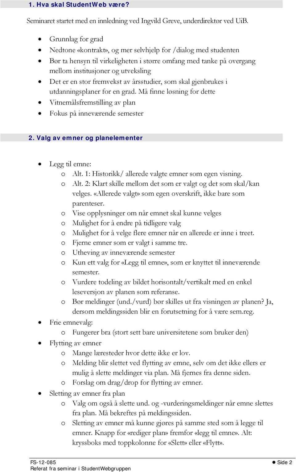 stor fremvekst av årsstudier, som skal gjenbrukes i utdanningsplaner for en grad. Må finne løsning for dette Vitnemålsfremstilling av plan Fokus på inneværende semester 2.