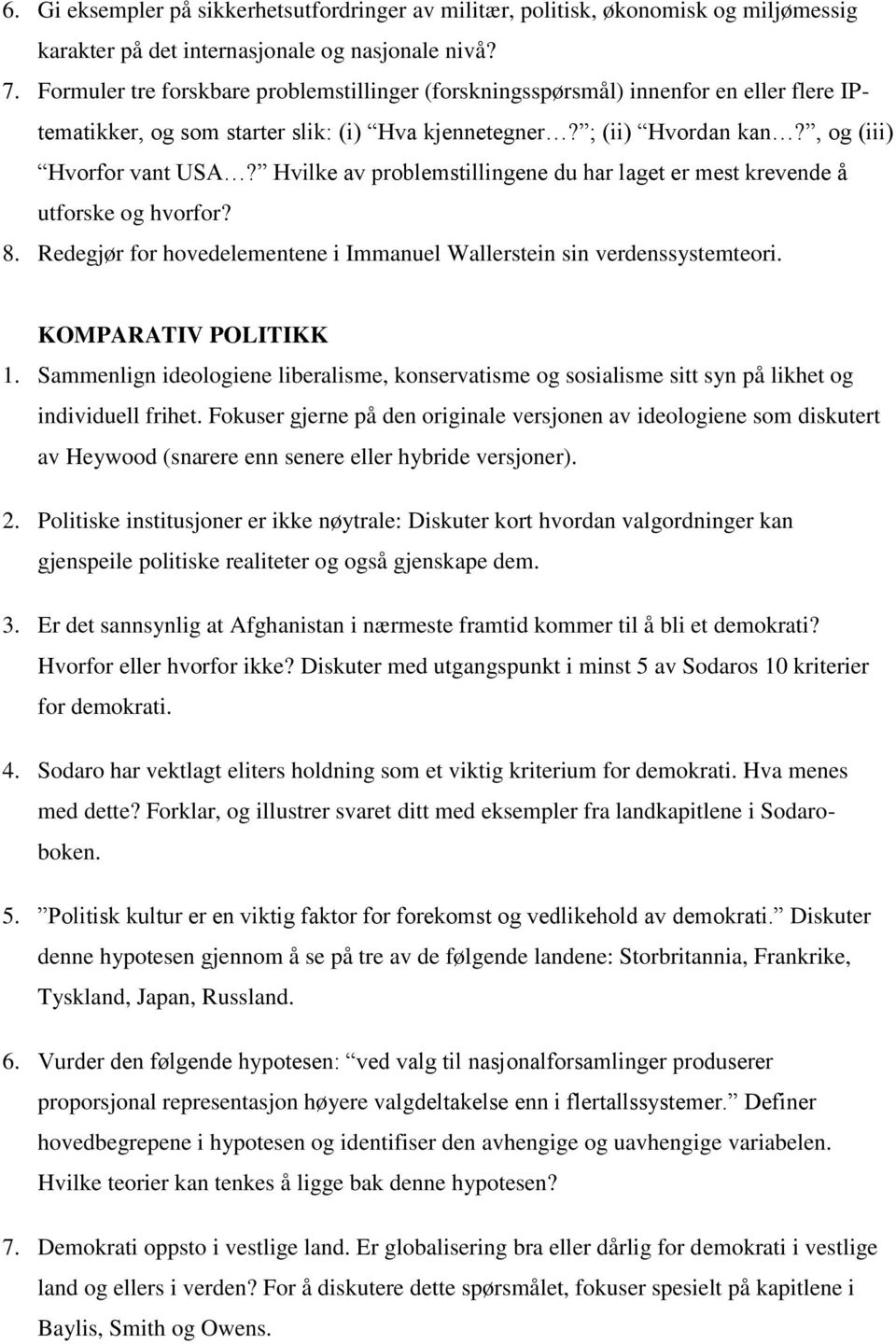 Hvilke av problemstillingene du har laget er mest krevende å utforske og hvorfor? 8. Redegjør for hovedelementene i Immanuel Wallerstein sin verdenssystemteori. KOMPARATIV POLITIKK 1.