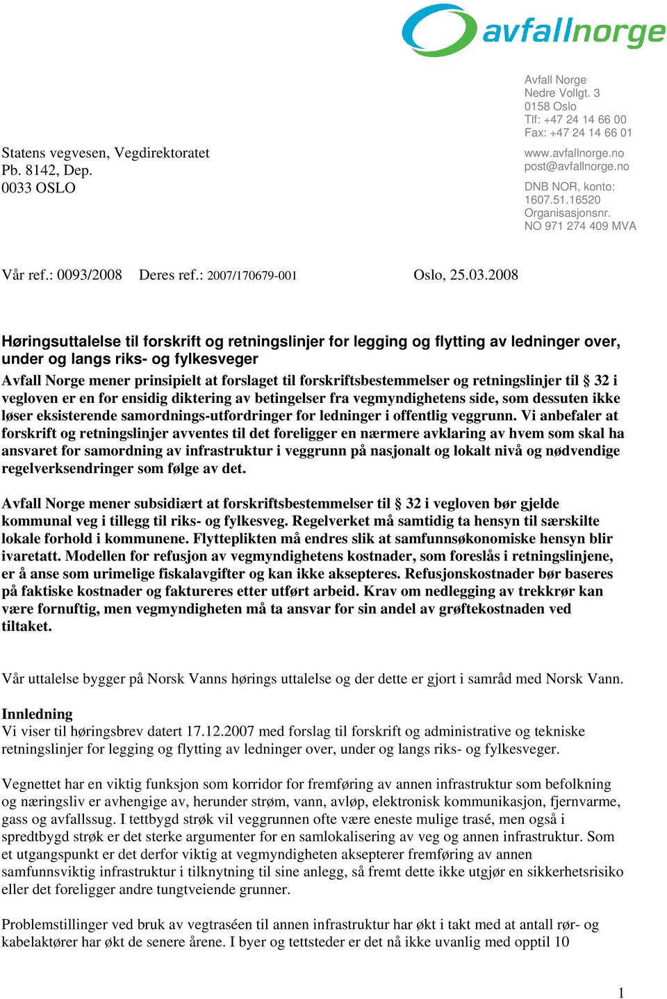 2008 Høringsuttalelse til forskrift og retningslinjer for legging og flytting av ledninger over, under og langs riks- og fylkesveger Avfall Norge mener prinsipielt at forslaget til