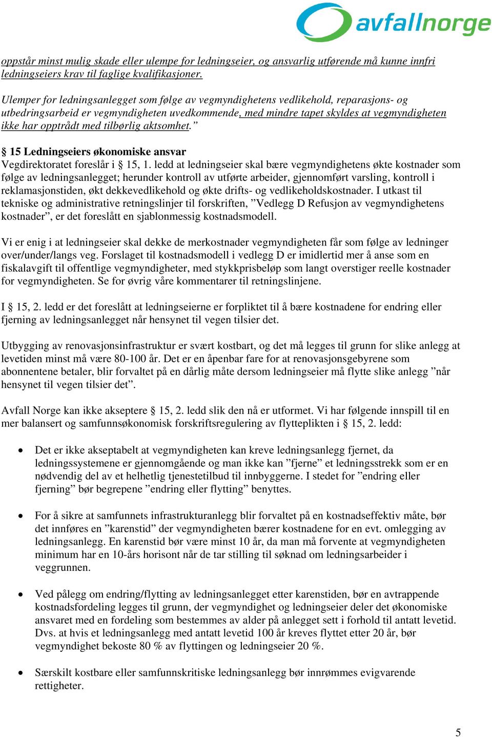 med tilbørlig aktsomhet. 15 Ledningseiers økonomiske ansvar Vegdirektoratet foreslår i 15, 1.