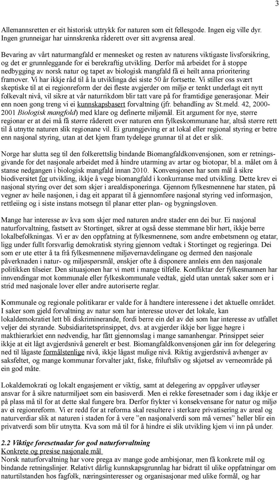 Derfor må arbeidet for å stoppe nedbygging av norsk natur og tapet av biologisk mangfald få ei heilt anna prioritering framover. Vi har ikkje råd til å la utviklinga dei siste 50 år fortsette.