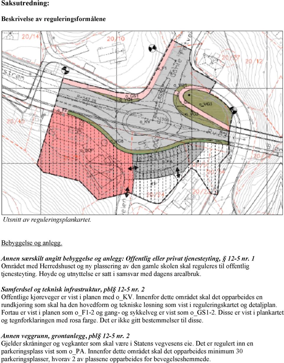 Samferdsel og teknisk infrastruktur, pbl 12-5 nr. 2 Offentlige kjøreveger er vist i planen med o_kv.