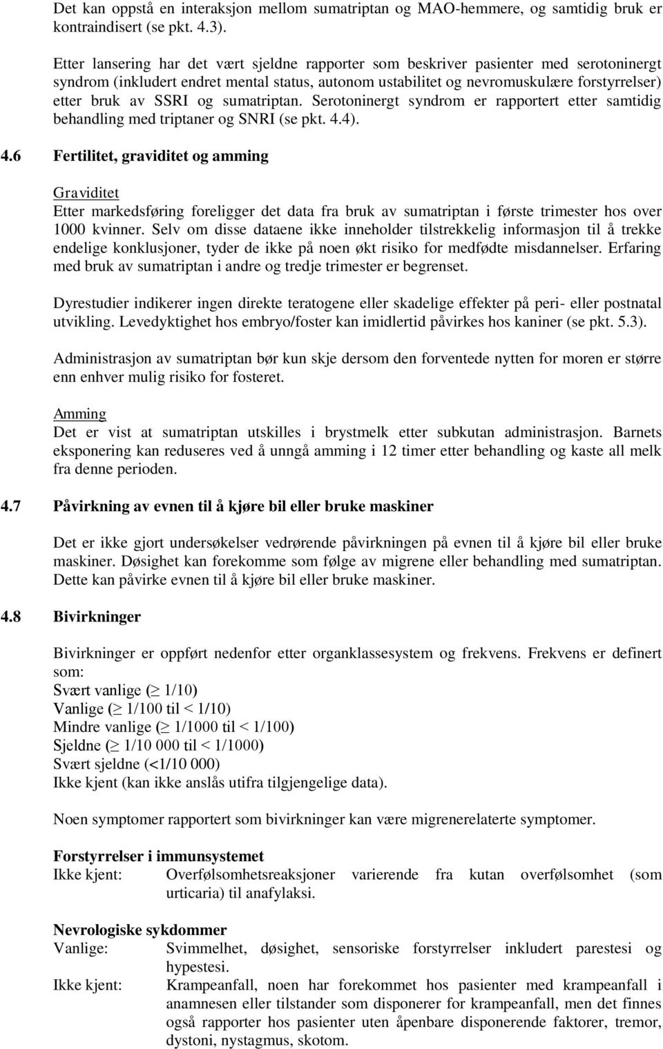 SSRI og sumatriptan. Serotoninergt syndrom er rapportert etter samtidig behandling med triptaner og SNRI (se pkt. 4.