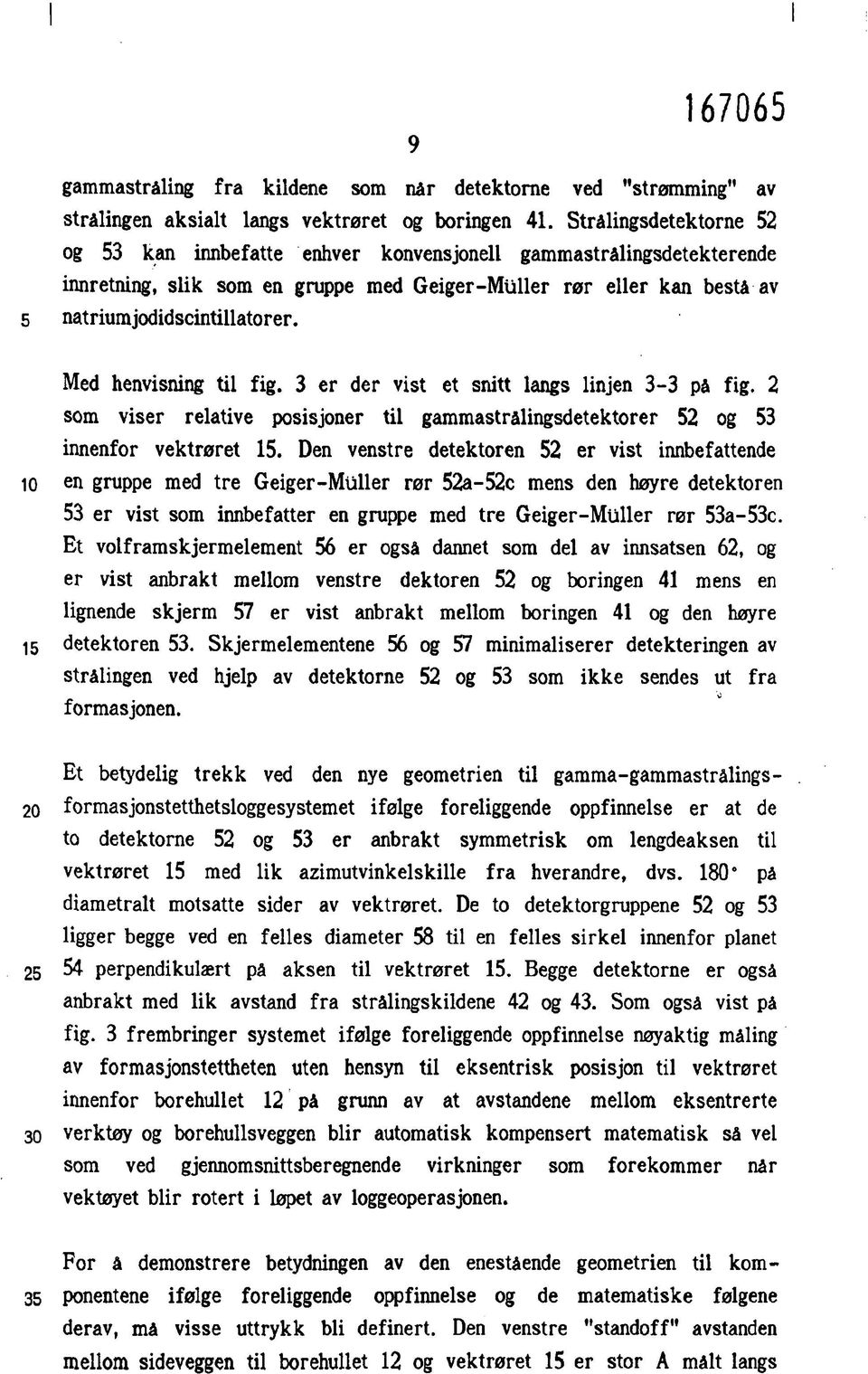 Med henvisning til fig. 3 er der vist et snitt langs linjen 3-3 på fig. 2 som viser relative posisjoner til gammastrålingsdetektorer 52 og 53 innenfor vektrøret 15.