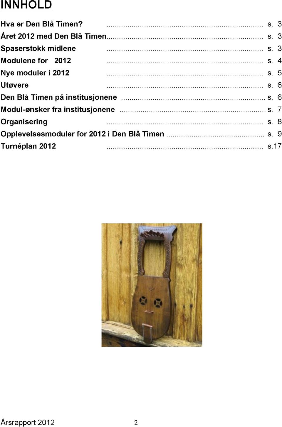 .. s. 6 Modul-ønsker fra institusjonene... s. 7 Organisering... s. 8 Opplevelsesmoduler for 2012 i Den Blå Timen.