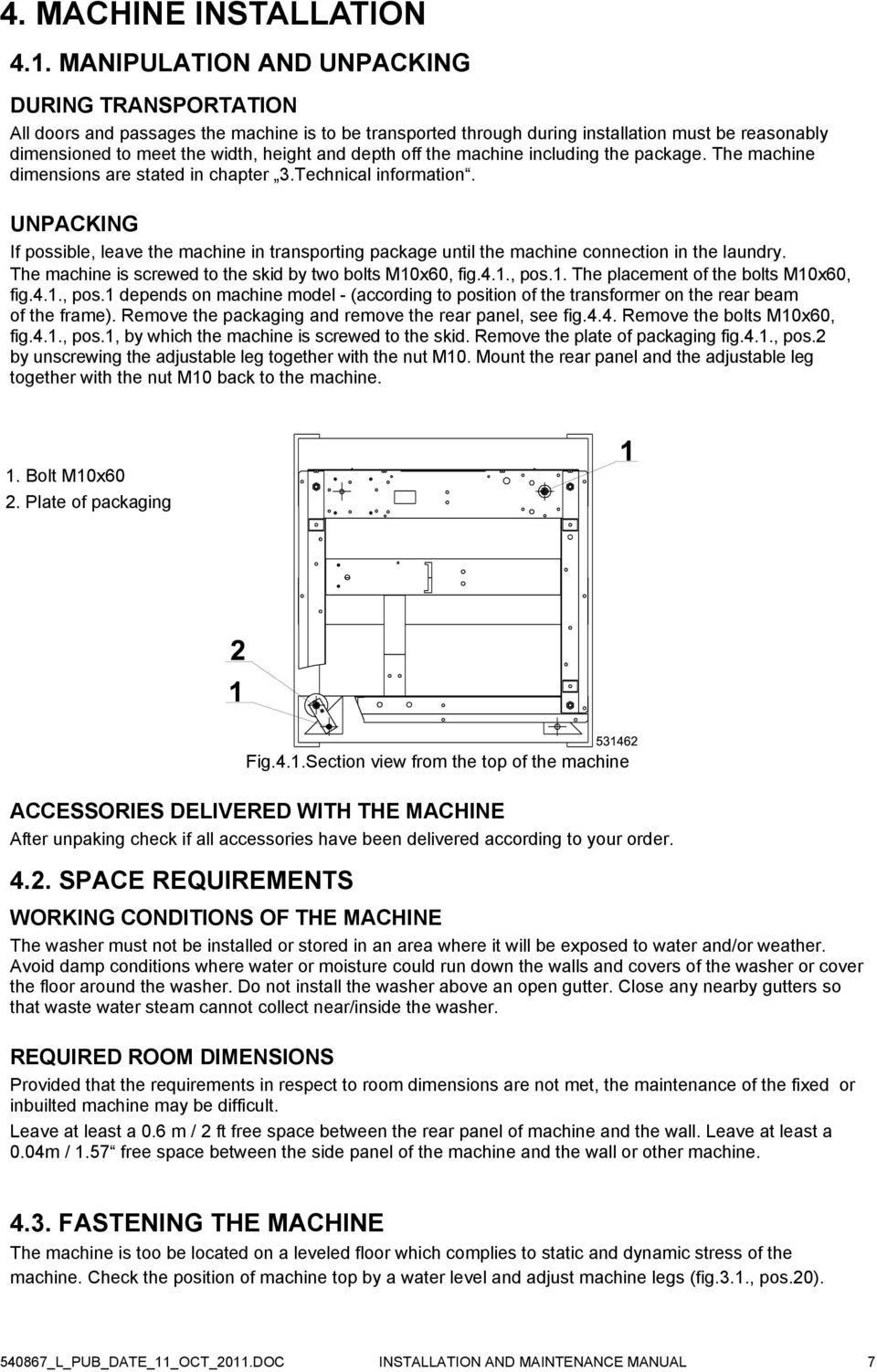 off the machine including the package. The machine dimensions are stated in chapter 3.Technical information.