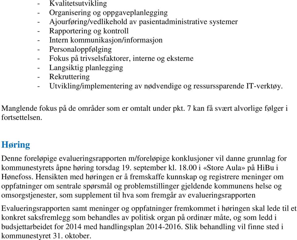 Manglende fokus på de områder som er omtalt under pkt. 7 kan få svært alvorlige følger i fortsettelsen.