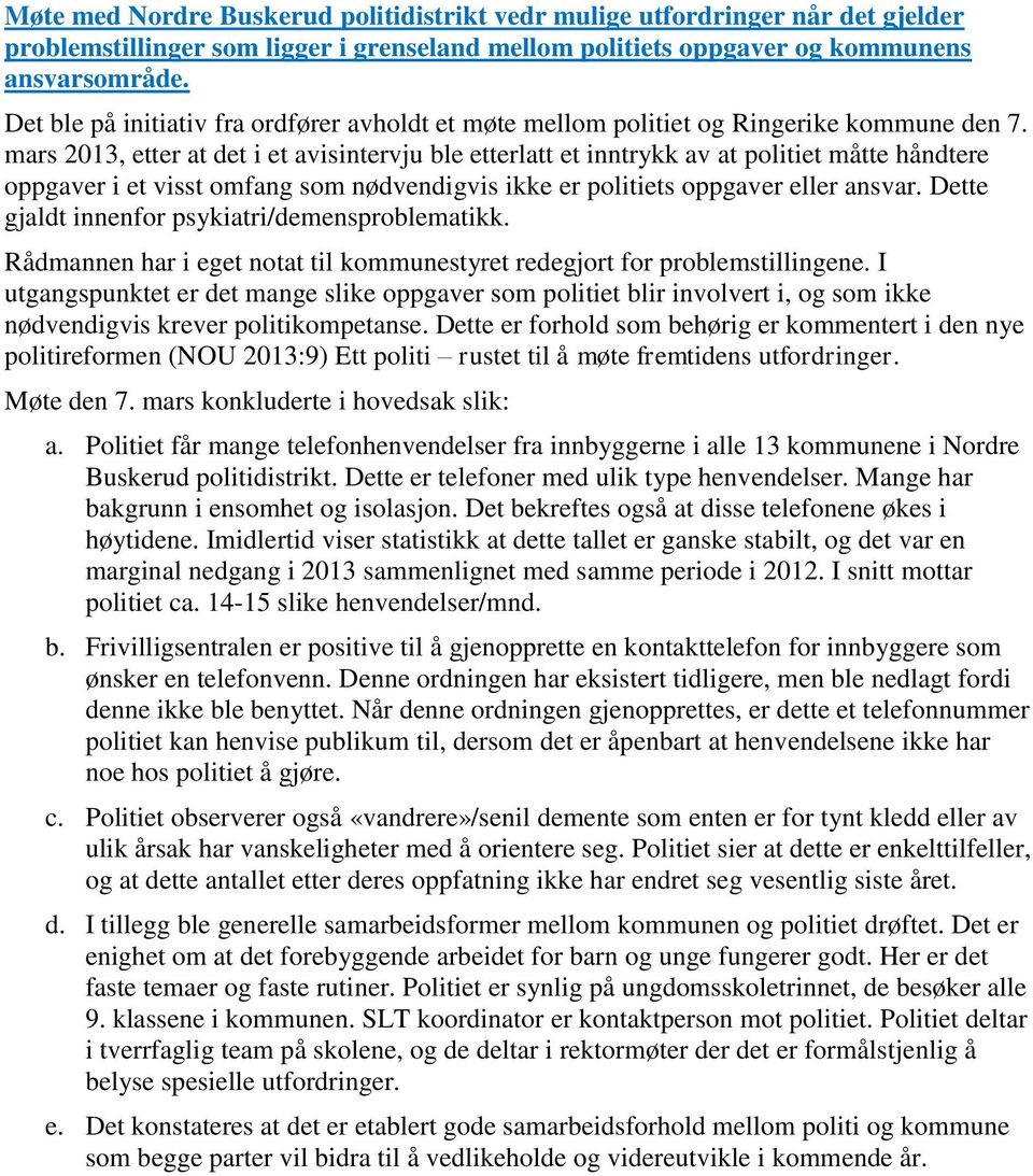 mars 2013, etter at det i et avisintervju ble etterlatt et inntrykk av at politiet måtte håndtere oppgaver i et visst omfang som nødvendigvis ikke er politiets oppgaver eller ansvar.