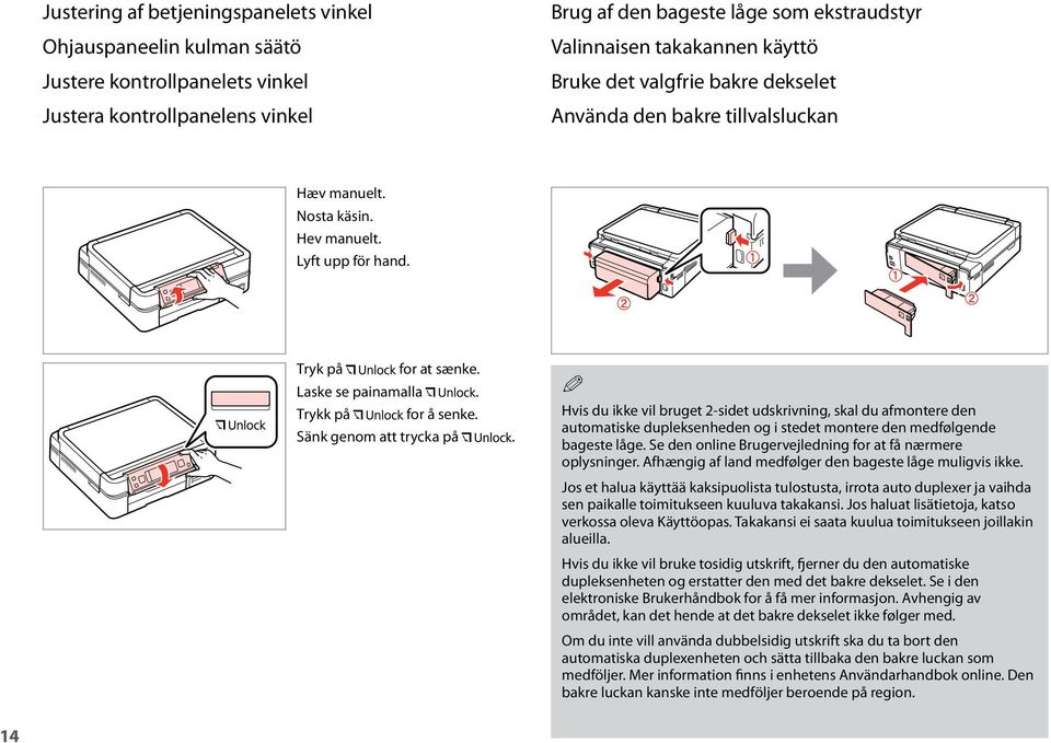 Sänk genom att trycka på. Q Hvis du ikke vil bruget 2-sidet udskrivning, skal du afmontere den automatiske dupleksenheden og i stedet montere den medfølgende bageste låge.