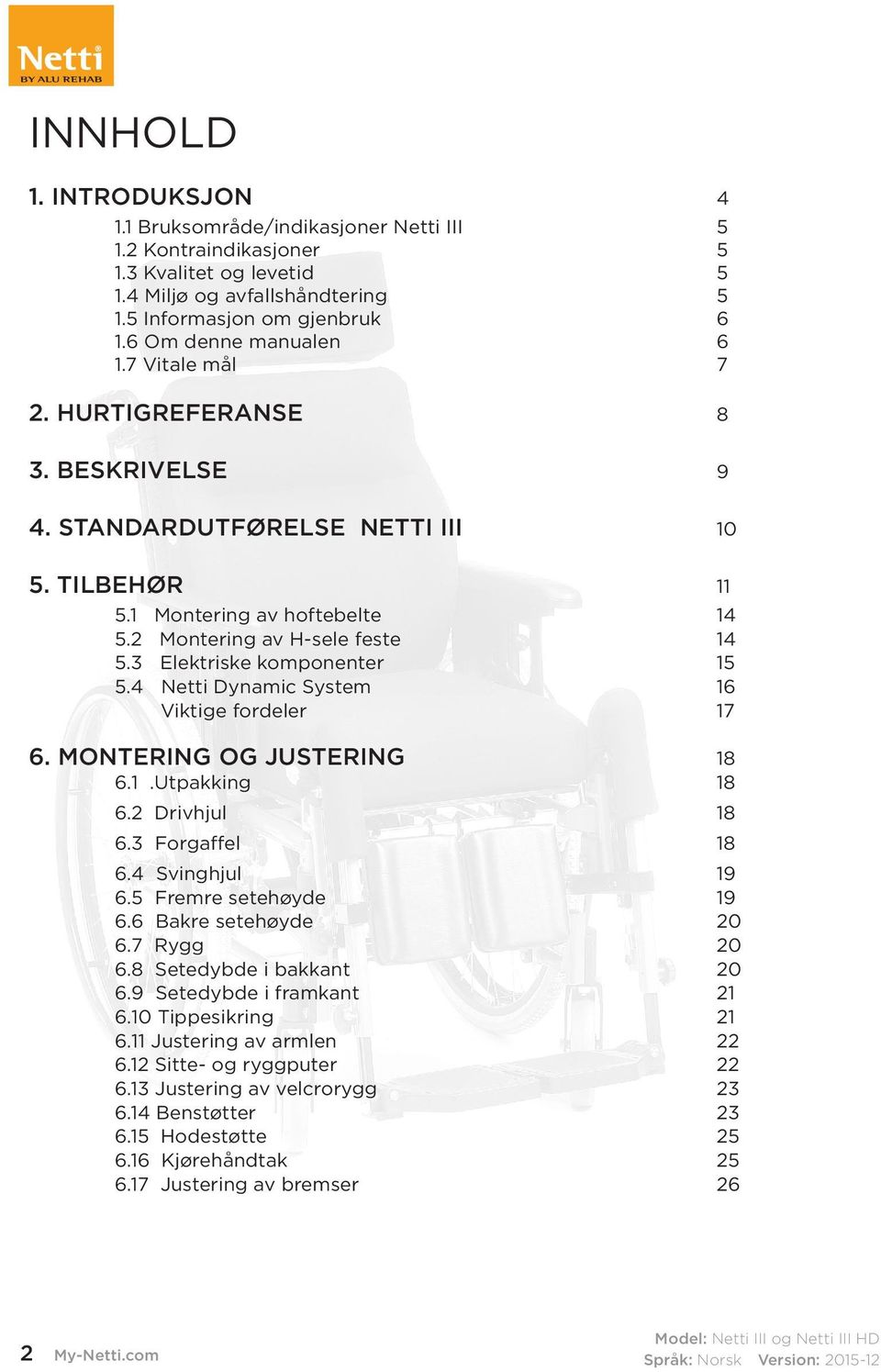 3 Elektriske komponenter 15 5.4 Netti Dynamic System 16 Viktige fordeler 17 6. MONTERING OG JUSTERING 18 6.1.Utpakking 18 6.2 Drivhjul 18 6.3 Forgaffel 18 6.4 Svinghjul 19 6.5 Fremre setehøyde 19 6.