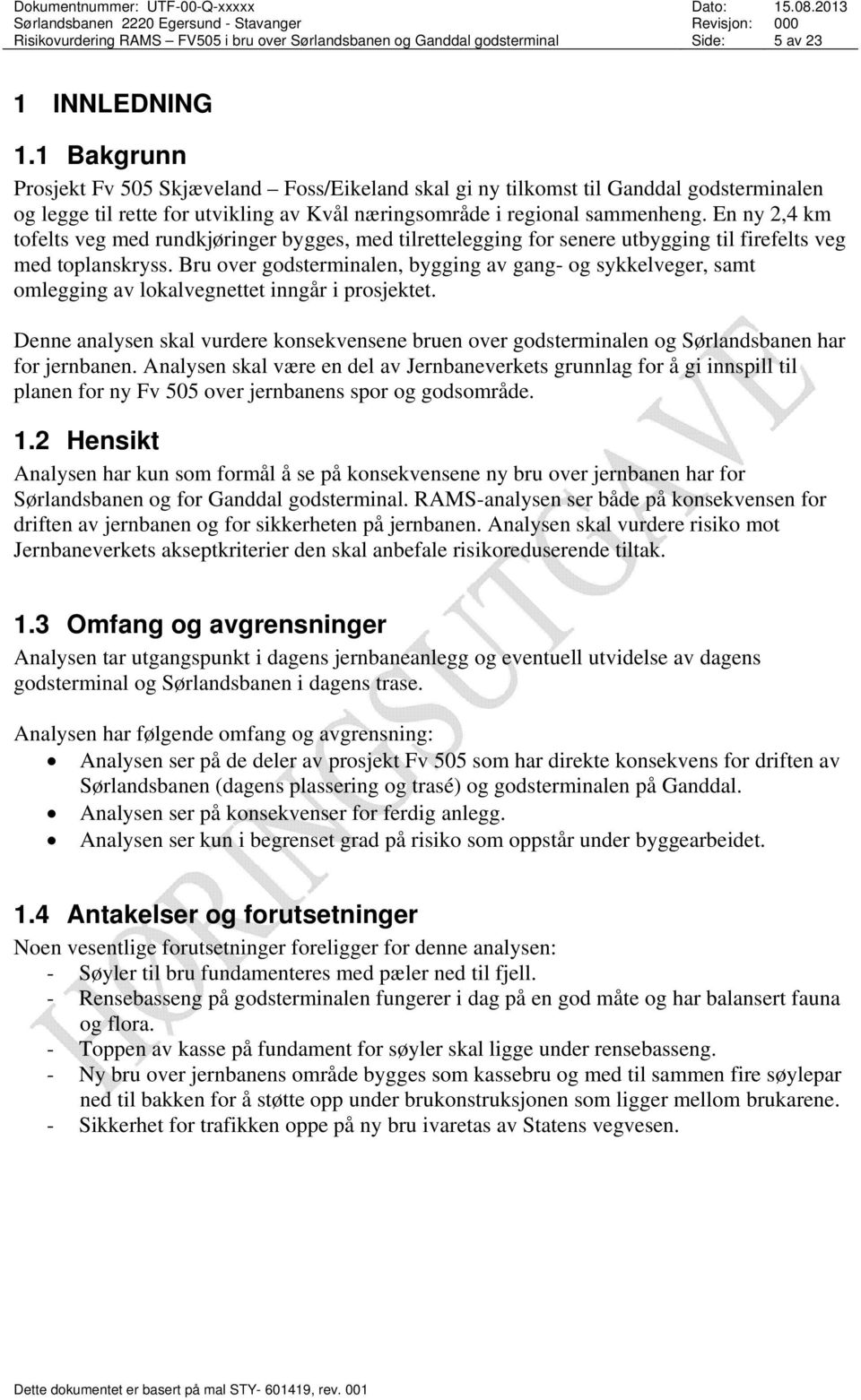 En ny 2,4 km tofelts veg med rundkjøringer bygges, med tilrettelegging for senere utbygging til firefelts veg med toplanskryss.