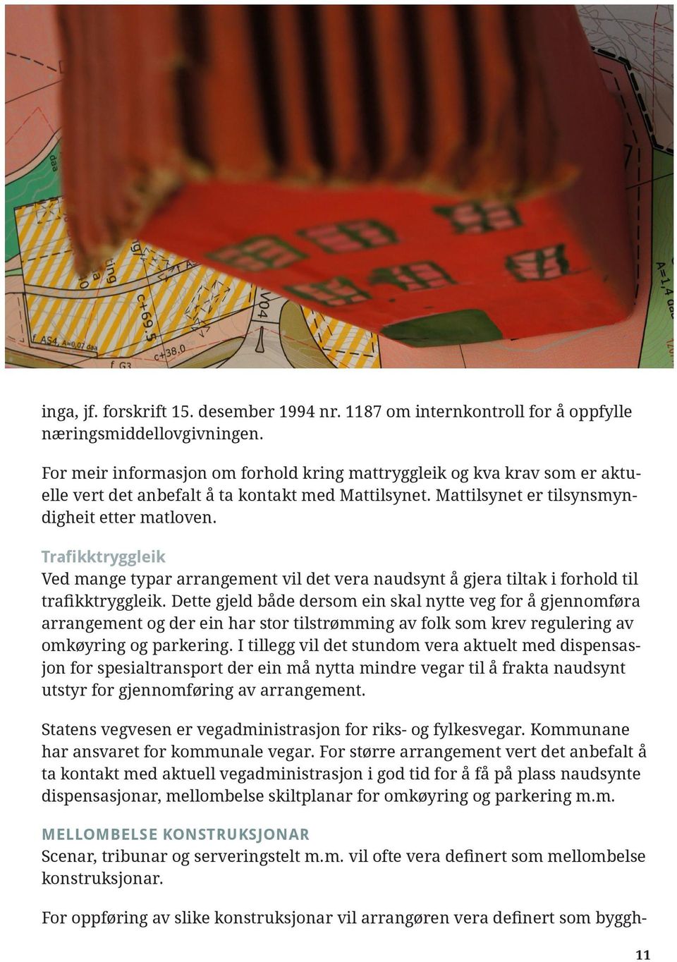 Trafikktryggleik Ved mange typar arrangement vil det vera naudsynt å gjera tiltak i forhold til trafikktryggleik.