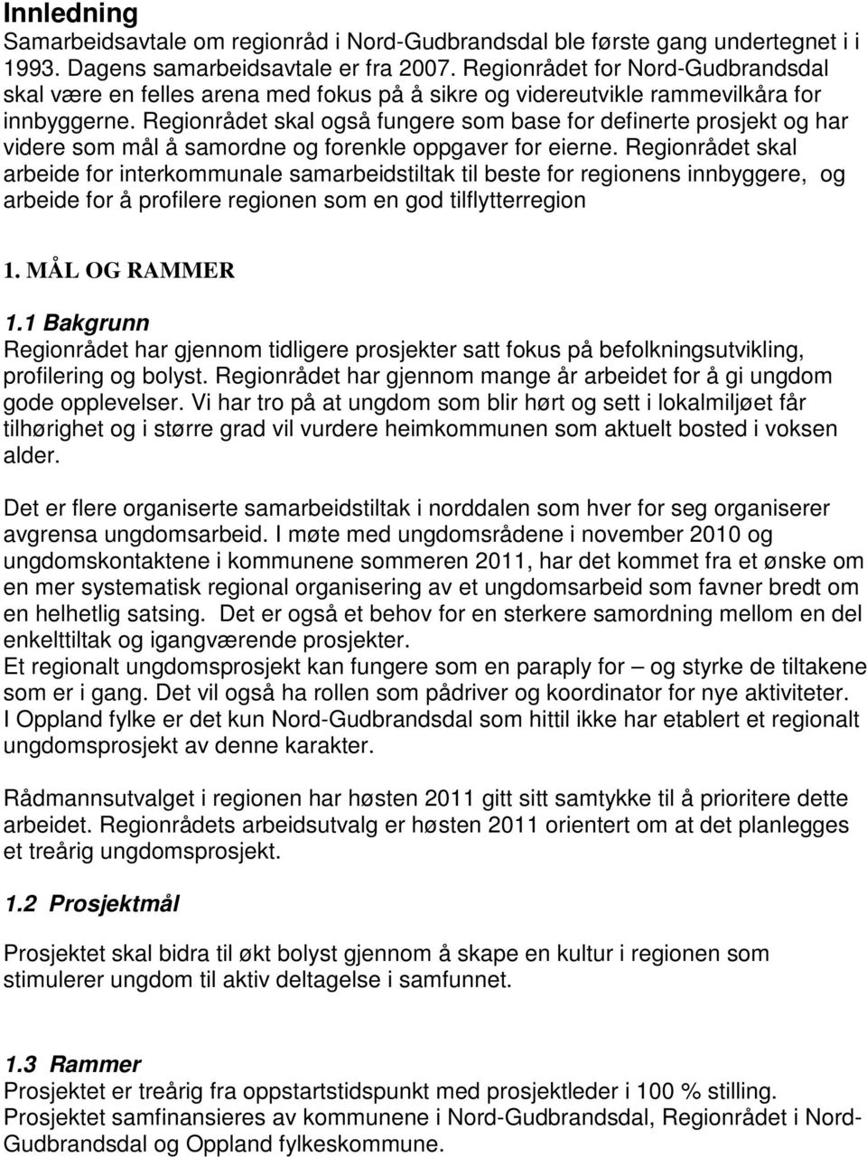 Regionrådet skal også fungere som base for definerte prosjekt og har videre som mål å samordne og forenkle oppgaver for eierne.