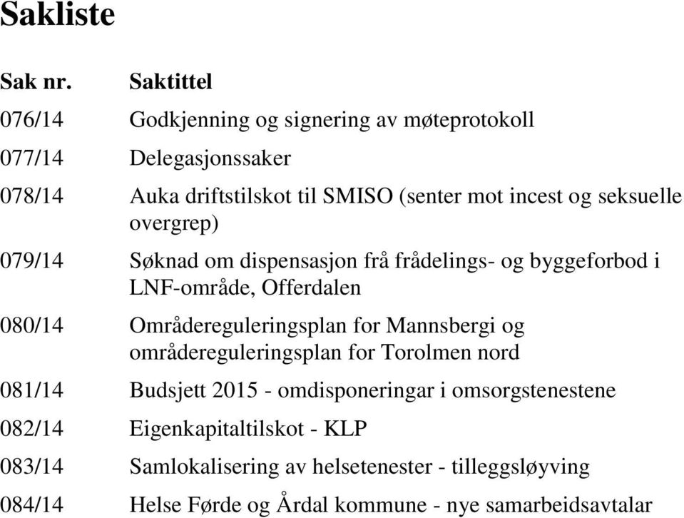 og seksuelle overgrep) 079/14 Søknad om dispensasjon frå frådelings- og byggeforbod i LNF-område, Offerdalen 080/14 Områdereguleringsplan