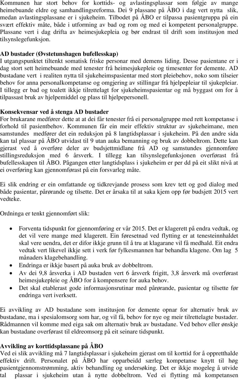 Tilbodet på ÅBO er tilpassa pasientgruppa på ein svært effektiv måte, både i utforming av bad og rom og med ei kompetent personalgruppe.