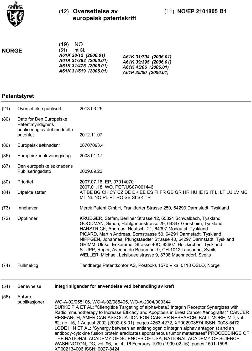 07 (86) Europeisk søknadsnr 08707093.4 (86) Europeisk innleveringsdag 08.01.