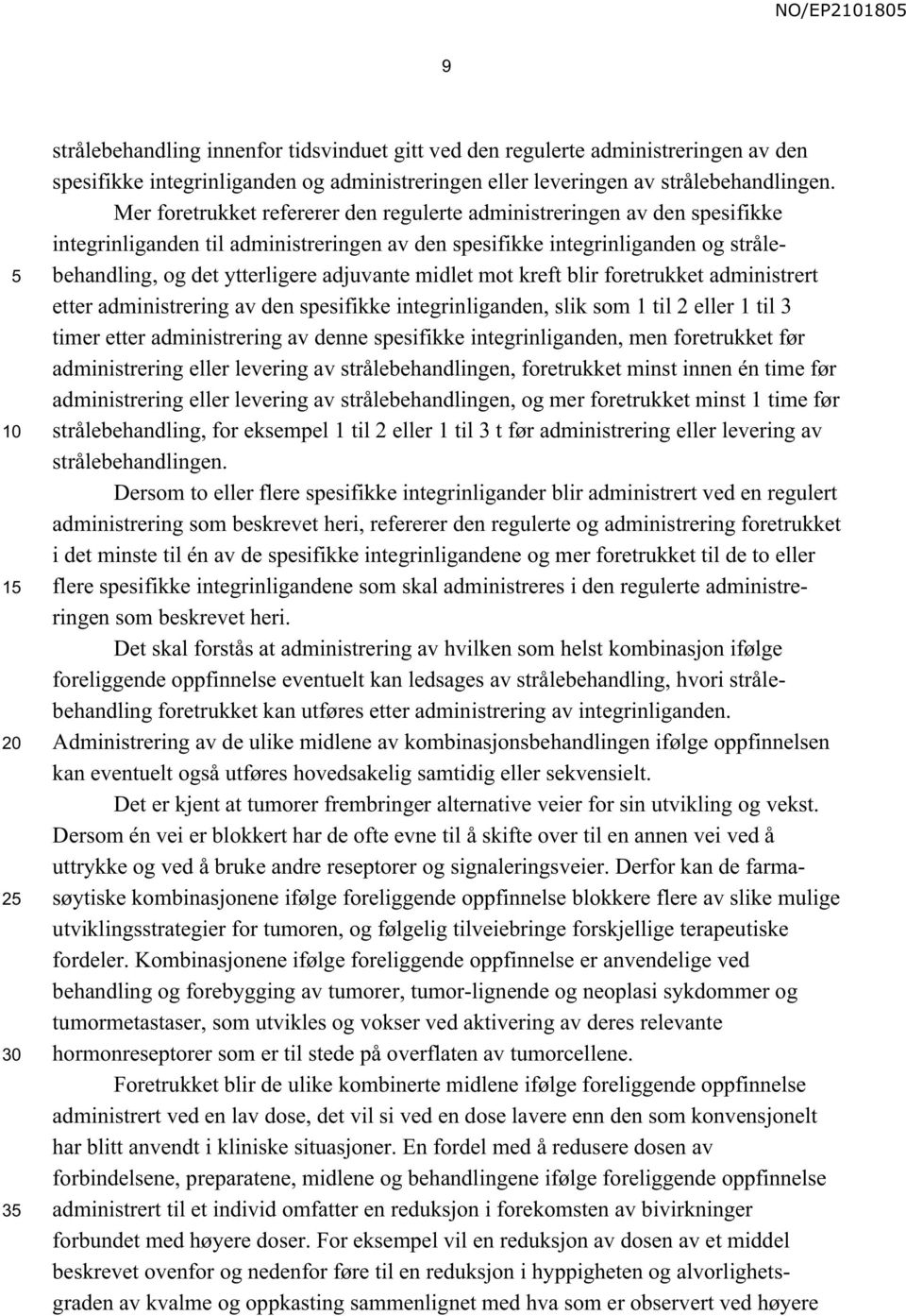 midlet mot kreft blir foretrukket administrert etter administrering av den spesifikke integrinliganden, slik som 1 til 2 eller 1 til 3 timer etter administrering av denne spesifikke integrinliganden,