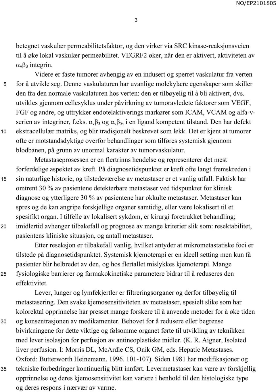 Denne vaskulaturen har uvanlige molekylære egenskaper som skiller den fra den normale vaskulaturen hos verten: den er tilbøyelig til å bli aktivert, dvs.