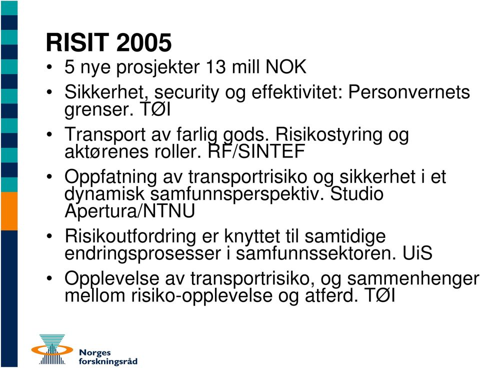 RF/SINTEF Oppfatning av transportrisiko og sikkerhet i et dynamisk samfunnsperspektiv.