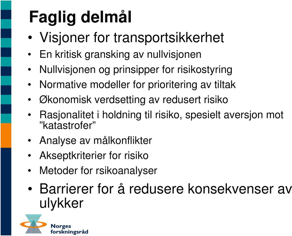 redusert risiko Rasjonalitet i holdning til risiko, spesielt aversjon mot katastrofer Analyse av