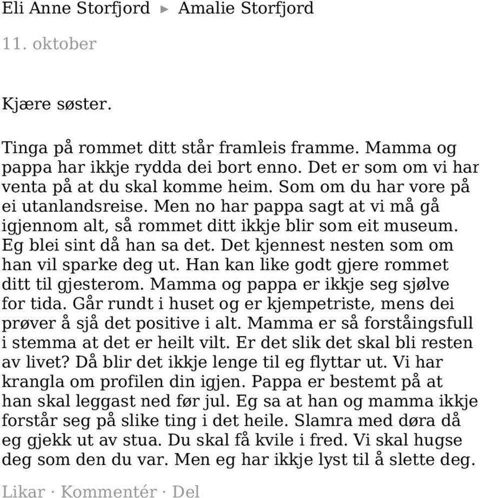 Han kan like godt gjere rommet ditt til gjesterom. Mamma og pappa er ikkje seg sjølve for tida. Går rundt i huset og er kjempetriste, mens dei prøver å sjå det positive i alt.