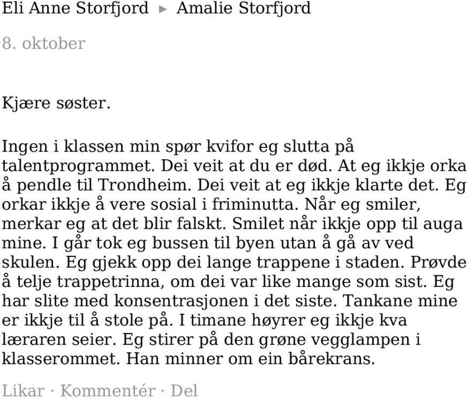 I går tok eg bussen til byen utan å gå av ved skulen. Eg gjekk opp dei lange trappene i staden. Prøvde å telje trappetrinna, om dei var like mange som sist.