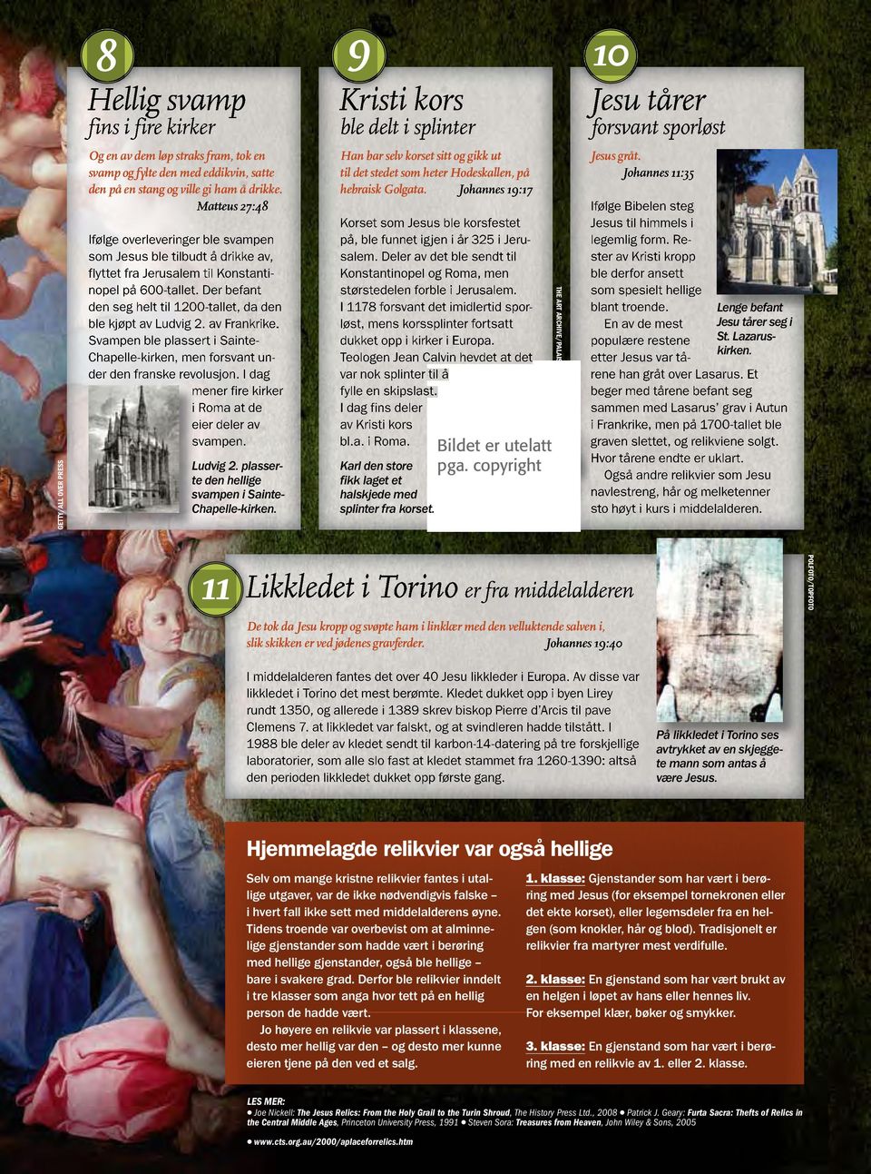 Der befant den seg helt til 1200-tallet, da den ble kjøpt av Ludvig 2. av Frankrike. Svampen ble plassert i Sainte- Chapelle-kirken, men forsvant under den franske revolusjon.