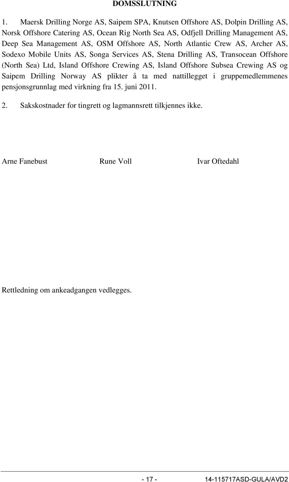 Management AS, OSM Offshore AS, North Atlantic Crew AS, Archer AS, Sodexo Mobile Units AS, Songa Services AS, Stena Drilling AS, Transocean Offshore (North Sea) Ltd, Island