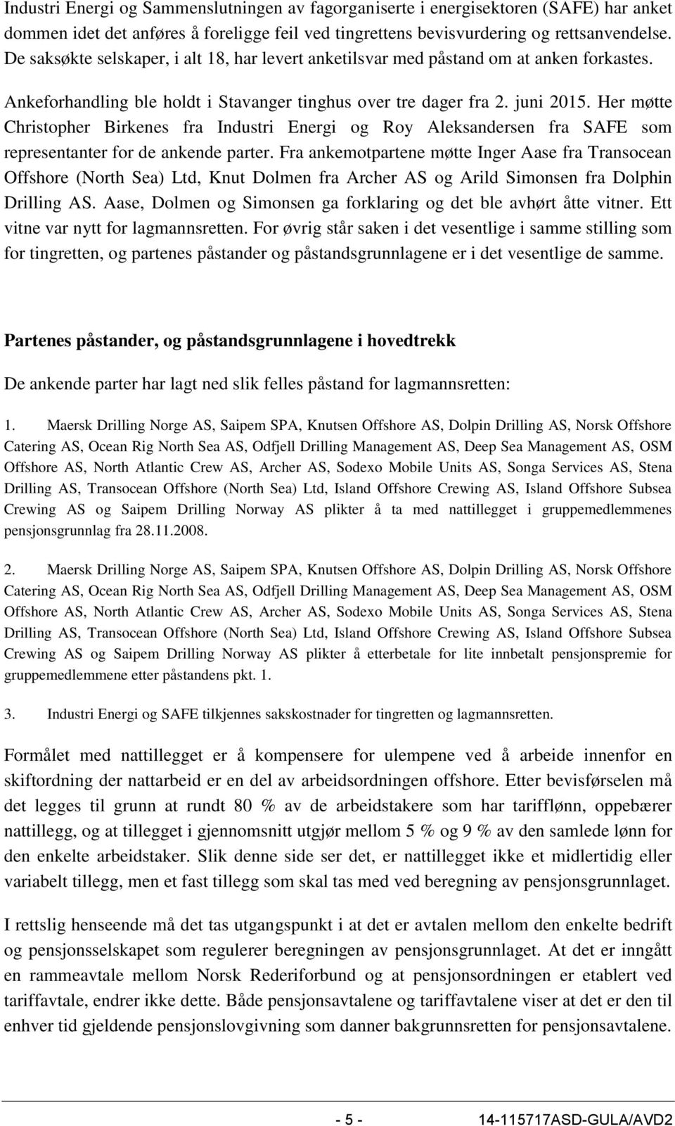 Her møtte Christopher Birkenes fra Industri Energi og Roy Aleksandersen fra SAFE som representanter for de ankende parter.