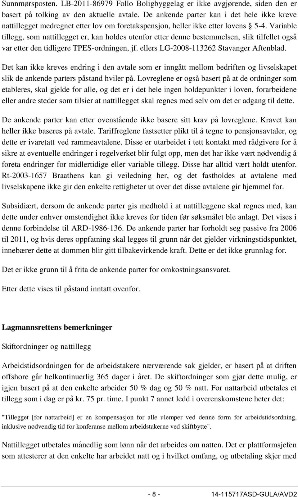 Variable tillegg, som nattillegget er, kan holdes utenfor etter denne bestemmelsen, slik tilfellet også var etter den tidligere TPES-ordningen, jf. ellers LG-2008-113262 Stavanger Aftenblad.